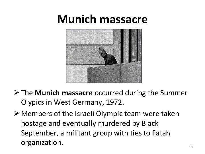 Munich massacre Ø The Munich massacre occurred during the Summer Olypics in West Germany,