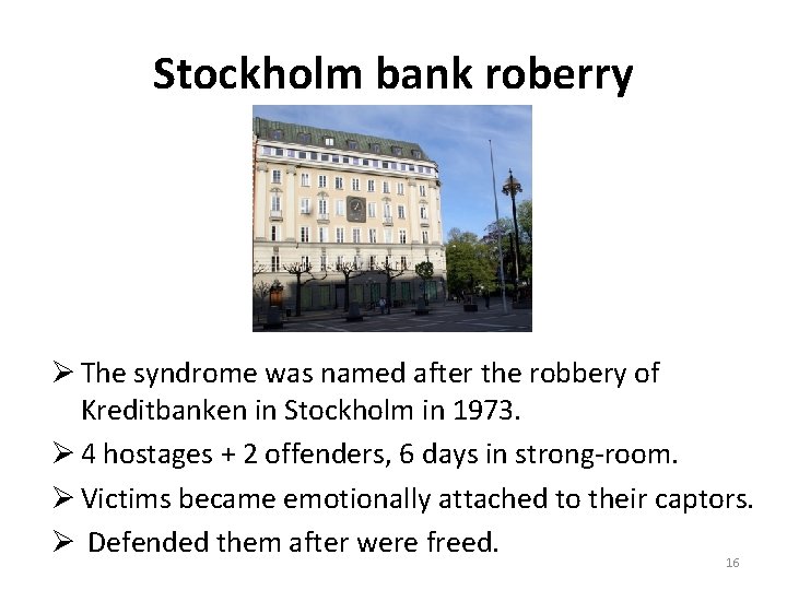 Stockholm bank roberry Ø The syndrome was named after the robbery of Kreditbanken in