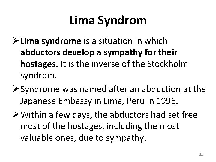 Lima Syndrom Ø Lima syndrome is a situation in which abductors develop a sympathy