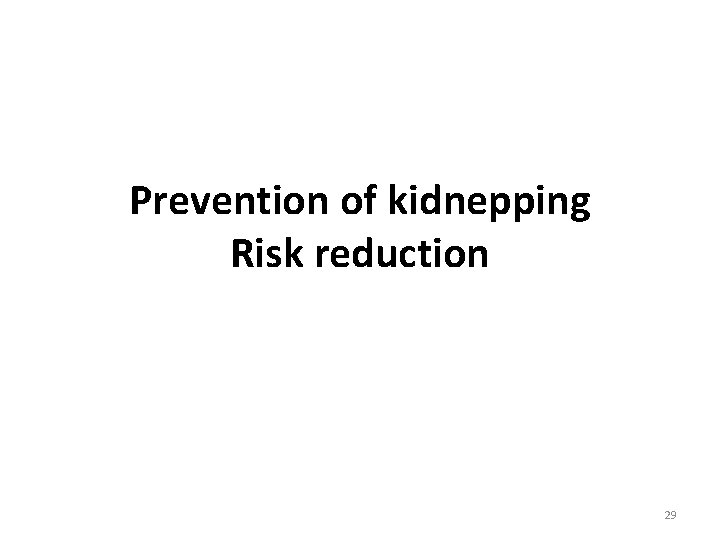 Prevention of kidnepping Risk reduction 29 