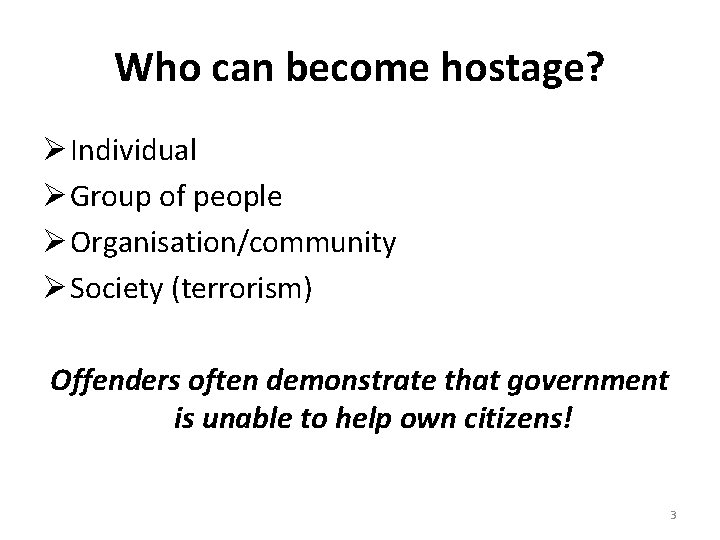 Who can become hostage? Ø Individual Ø Group of people Ø Organisation/community Ø Society