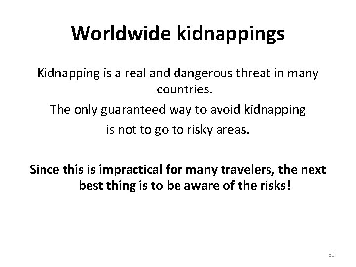 Worldwide kidnappings Kidnapping is a real and dangerous threat in many countries. The only