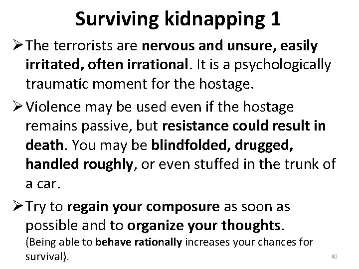 Surviving kidnapping 1 Ø The terrorists are nervous and unsure, easily irritated, often irrational.