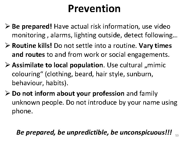 Prevention Ø Be prepared! Have actual risk information, use video monitoring , alarms, lighting