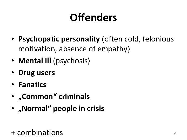 Offenders • Psychopatic personality (often cold, felonious motivation, absence of empathy) • Mental ill