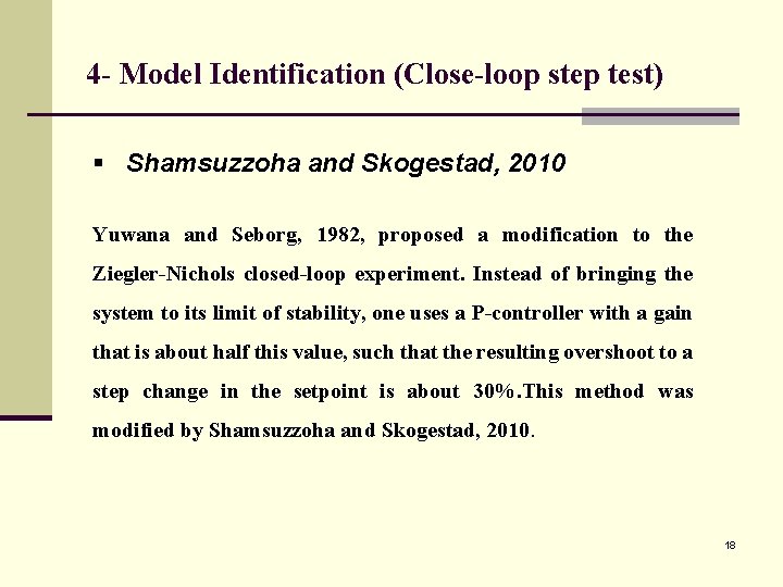 4 - Model Identification (Close-loop step test) § Shamsuzzoha and Skogestad, 2010 Yuwana and