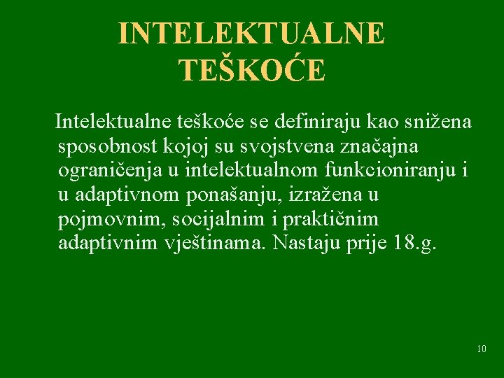 INTELEKTUALNE TEŠKOĆE Intelektualne teškoće se definiraju kao snižena sposobnost kojoj su svojstvena značajna ograničenja