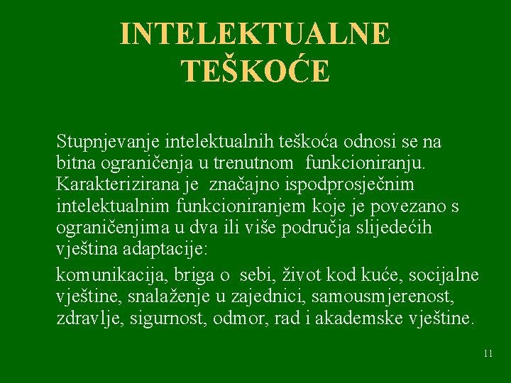 INTELEKTUALNE TEŠKOĆE Stupnjevanje intelektualnih teškoća odnosi se na bitna ograničenja u trenutnom funkcioniranju. Karakterizirana