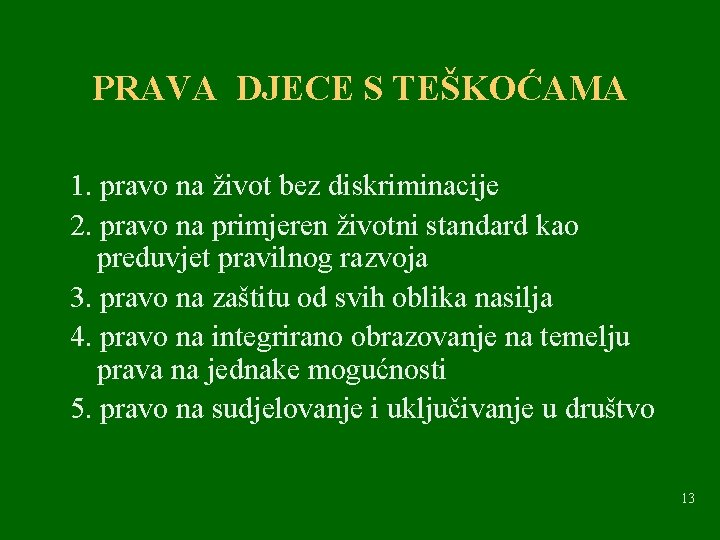 PRAVA DJECE S TEŠKOĆAMA 1. pravo na život bez diskriminacije 2. pravo na primjeren