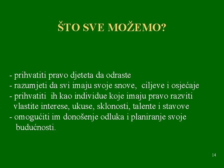 ŠTO SVE MOŽEMO? - prihvatiti pravo djeteta da odraste - razumjeti da svi imaju