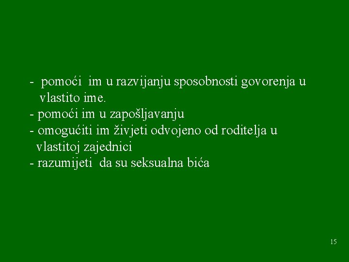- pomoći im u razvijanju sposobnosti govorenja u vlastito ime. - pomoći im u