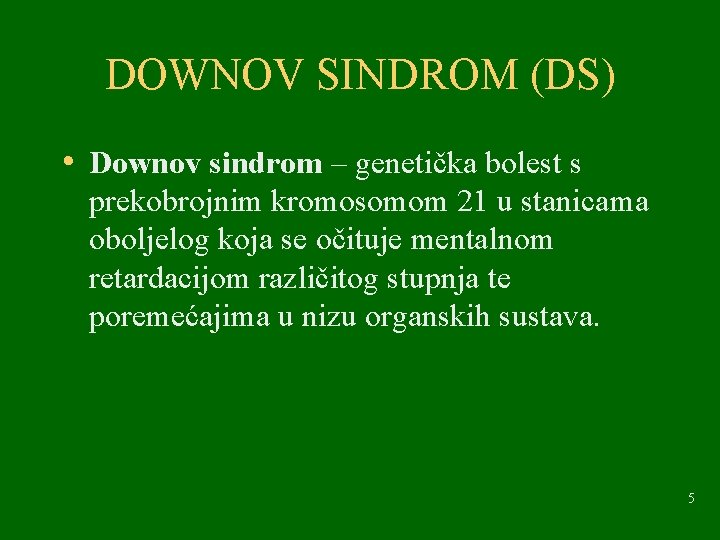 DOWNOV SINDROM (DS) • Downov sindrom – genetička bolest s prekobrojnim kromosomom 21 u