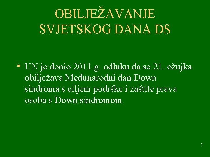 OBILJEŽAVANJE SVJETSKOG DANA DS • UN je donio 2011. g. odluku da se 21.