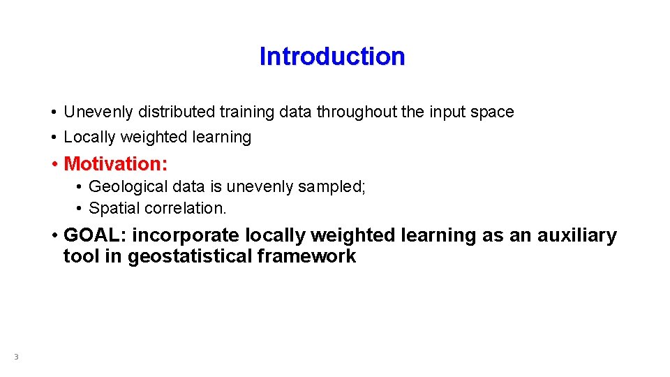 Introduction • Unevenly distributed training data throughout the input space • Locally weighted learning