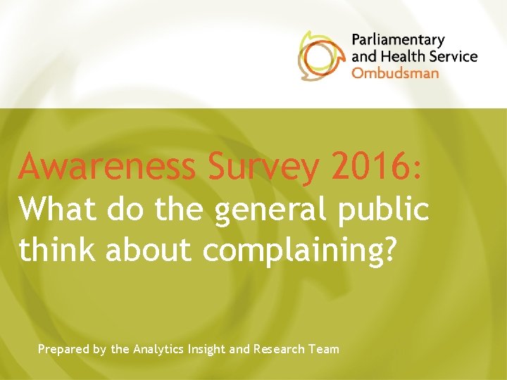 Awareness Survey 2016: What do the general public think about complaining? Prepared by the