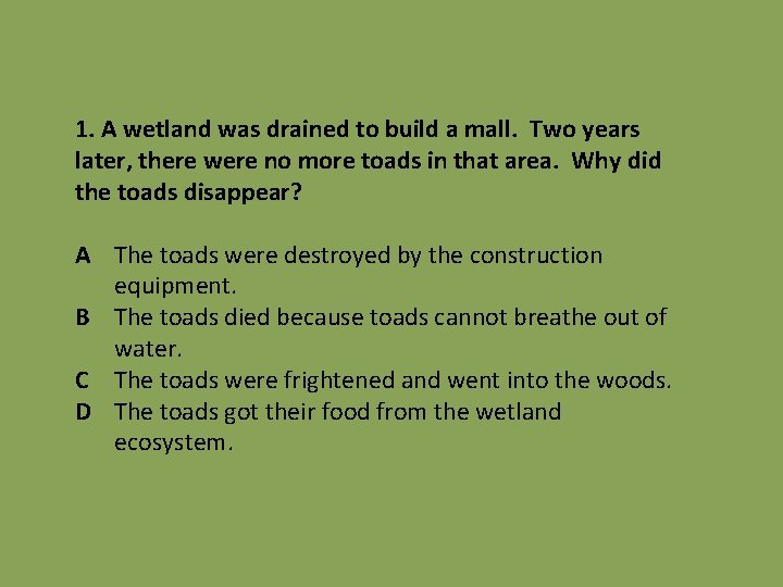 1. A wetland was drained to build a mall. Two years later, there were