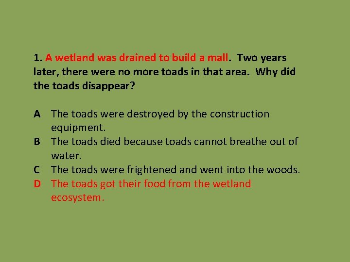 1. A wetland was drained to build a mall. Two years later, there were