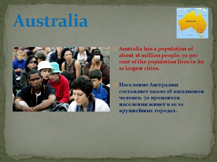 Australia � Australia has a population of about 18 million people. 70 per cent
