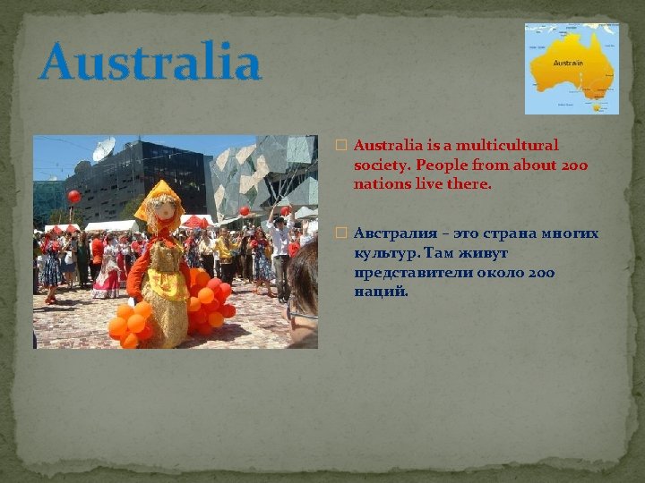 Australia � Australia is a multicultural society. People from about 200 nations live there.
