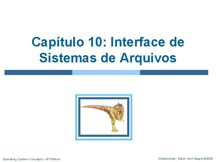 Capítulo 10: Interface de Sistemas de Arquivos Operating System Concepts – 8 th Edition