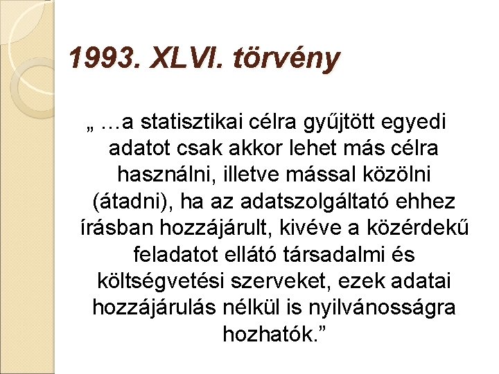 1993. XLVI. törvény „ …a statisztikai célra gyűjtött egyedi adatot csak akkor lehet más