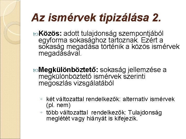 Az ismérvek tipizálása 2. Közös: adott tulajdonság szempontjából egyforma sokasághoz tartoznak. Ezért a sokaság