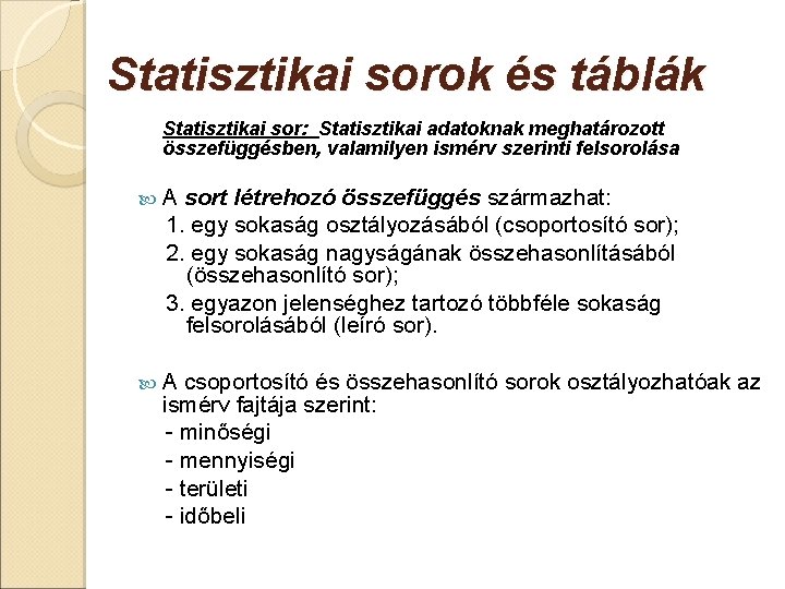 Statisztikai sorok és táblák Statisztikai sor: Statisztikai adatoknak meghatározott összefüggésben, valamilyen ismérv szerinti felsorolása