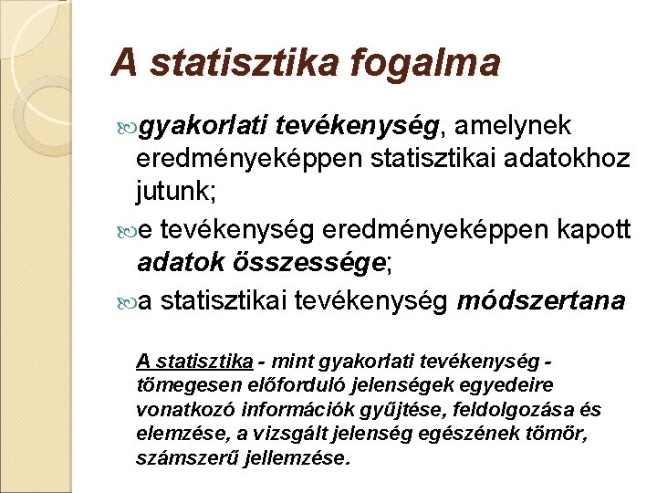 A statisztika fogalma gyakorlati tevékenység, amelynek eredményeképpen statisztikai adatokhoz jutunk; e tevékenység eredményeképpen kapott
