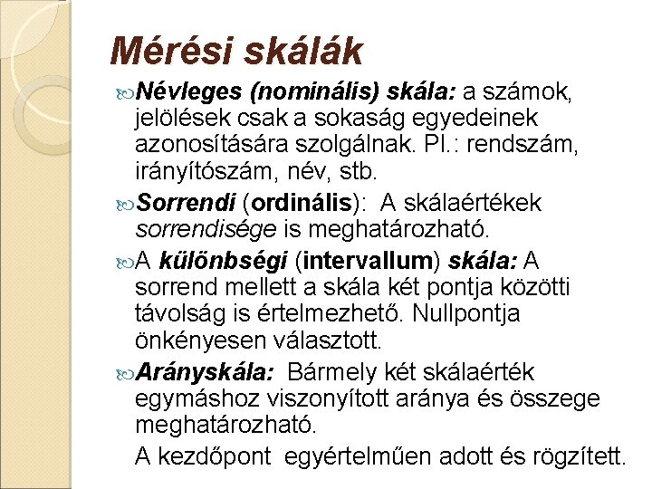 Mérési skálák Névleges (nominális) skála: a számok, jelölések csak a sokaság egyedeinek azonosítására szolgálnak.