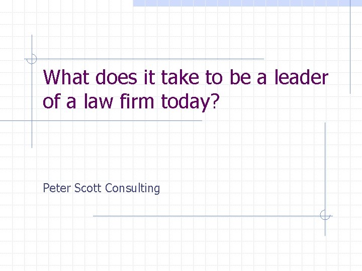 What does it take to be a leader of a law firm today? Peter