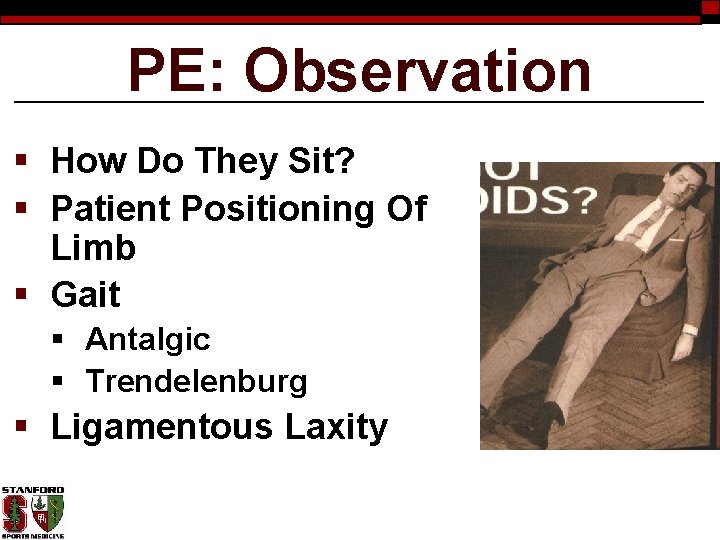 PE: Observation § How Do They Sit? § Patient Positioning Of Limb § Gait