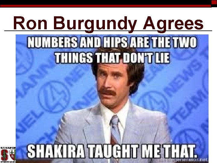 Ron Burgundy Agrees 
