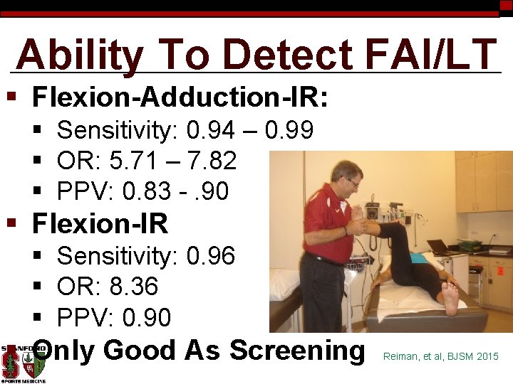 Ability To Detect FAI/LT § Flexion-Adduction-IR: § Sensitivity: 0. 94 – 0. 99 §