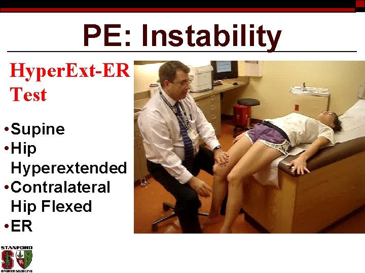 PE: Instability Hyper. Ext-ER Test • Supine • Hip Hyperextended • Contralateral Hip Flexed