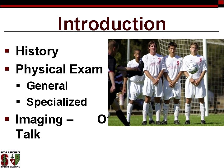 Introduction § History § Physical Exam § General § Specialized § Imaging – Talk