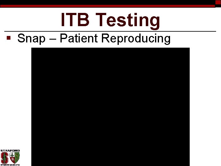ITB Testing § Snap – Patient Reproducing 