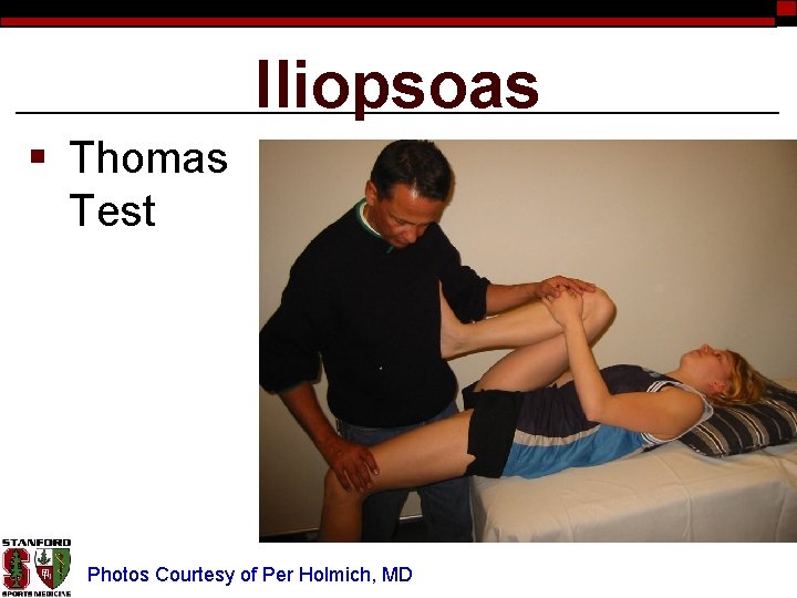 Iliopsoas § Thomas Test Photos Courtesy of Per Holmich, MD 