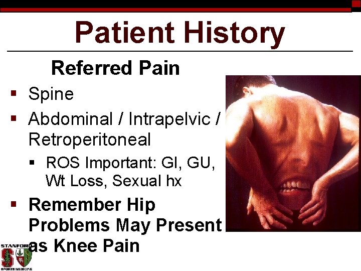 Patient History Referred Pain § Spine § Abdominal / Intrapelvic / Retroperitoneal § ROS