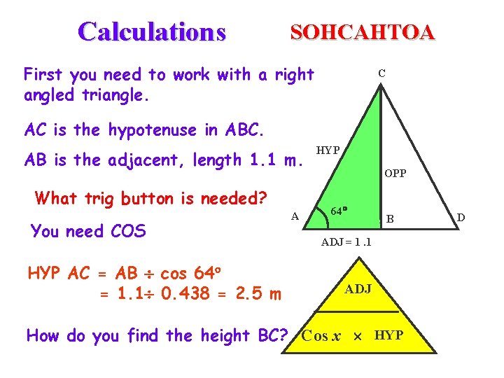 Calculations SOHCAHTOA First you need to work with a right angled triangle. C AC