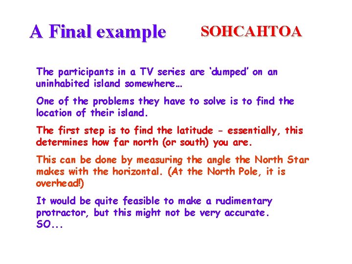 A Final example SOHCAHTOA The participants in a TV series are ‘dumped’ on an