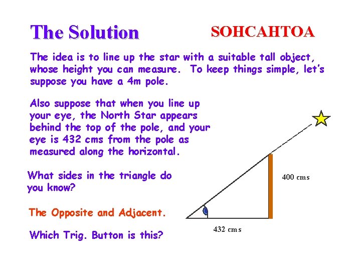 The Solution SOHCAHTOA The idea is to line up the star with a suitable