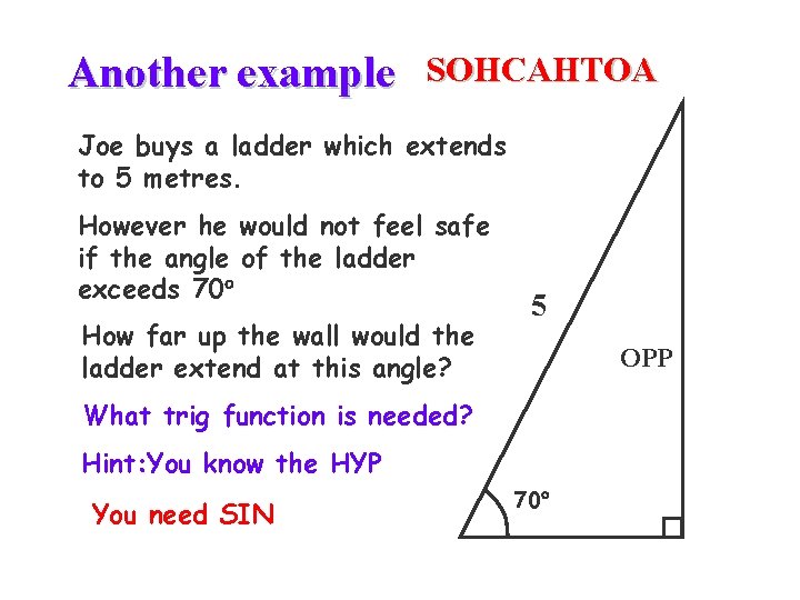 Another example SOHCAHTOA Joe buys a ladder which extends to 5 metres. However he