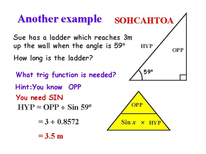 Another example SOHCAHTOA Sue has a ladder which reaches 3 m up the wall