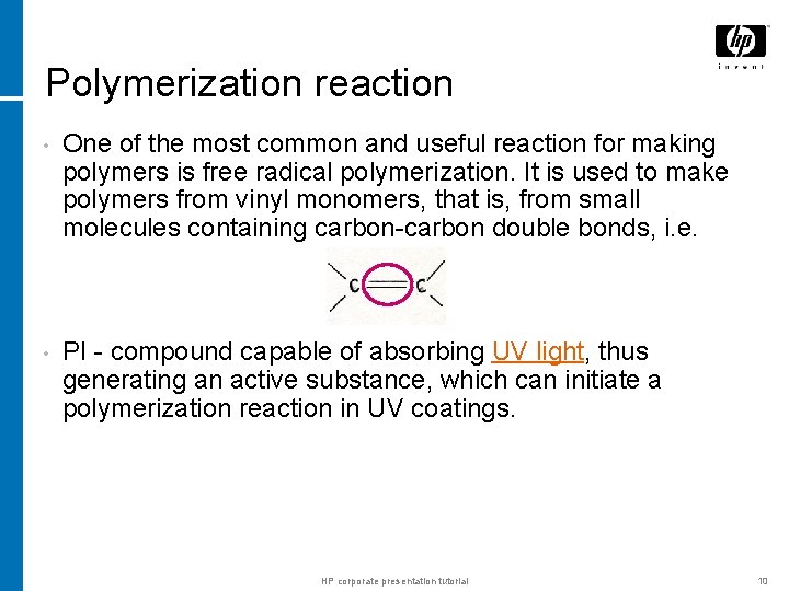 Polymerization reaction • One of the most common and useful reaction for making polymers