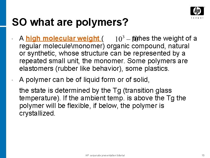 SO what are polymers? • A high molecular weight ( times the weight of