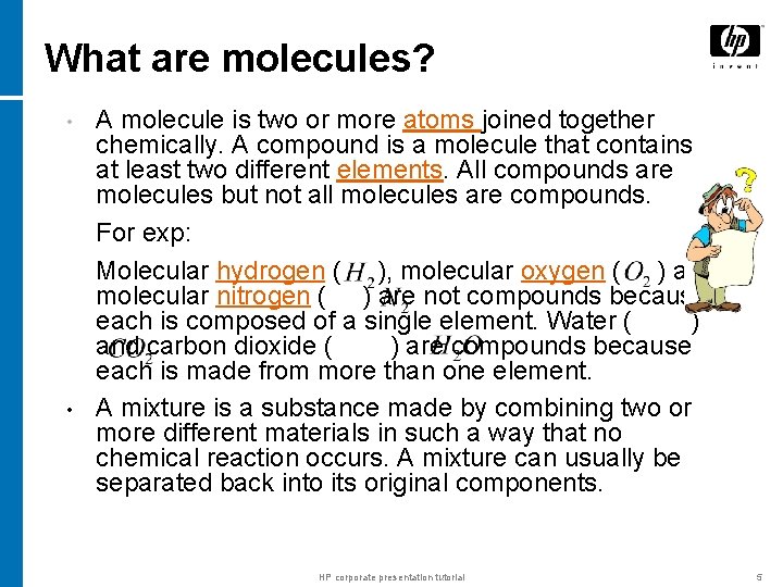 What are molecules? • • A molecule is two or more atoms joined together