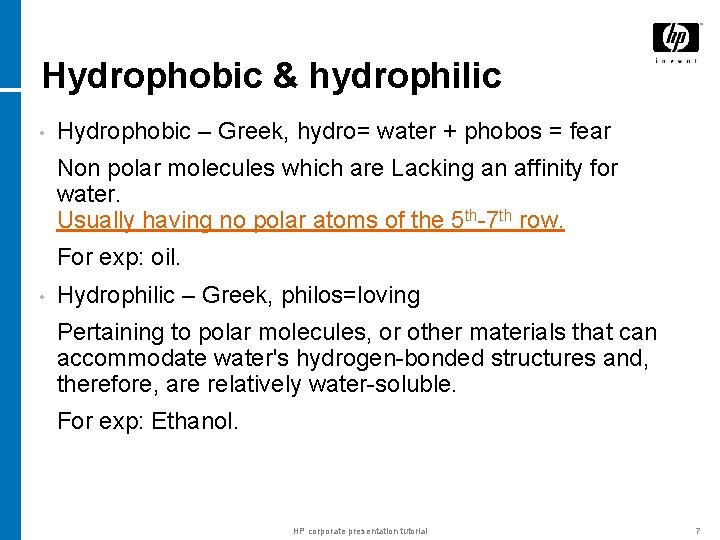 Hydrophobic & hydrophilic • Hydrophobic – Greek, hydro= water + phobos = fear Non