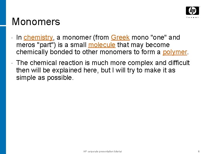 Monomers • In chemistry, a monomer (from Greek mono "one" and meros "part") is