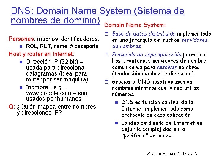 DNS: Domain Name System (Sistema de nombres de dominio) Domain Name System: Personas: muchos