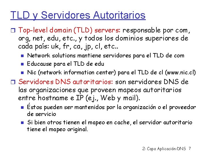 TLD y Servidores Autoritarios Top-level domain (TLD) servers: responsable por com, org, net, edu,